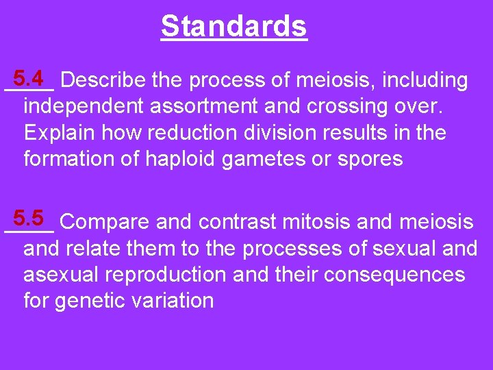 Standards 5. 4 ____ Describe the process of meiosis, including independent assortment and crossing