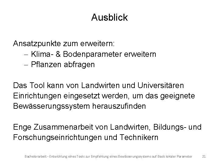 Ausblick Ansatzpunkte zum erweitern: - Klima- & Bodenparameter erweitern - Pflanzen abfragen Das Tool