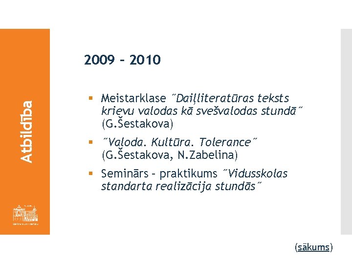 Atbildība 2009 – 2010 § Meistarklase ˝Daiļliteratūras teksts krievu valodas kā svešvalodas stundā˝ (G.