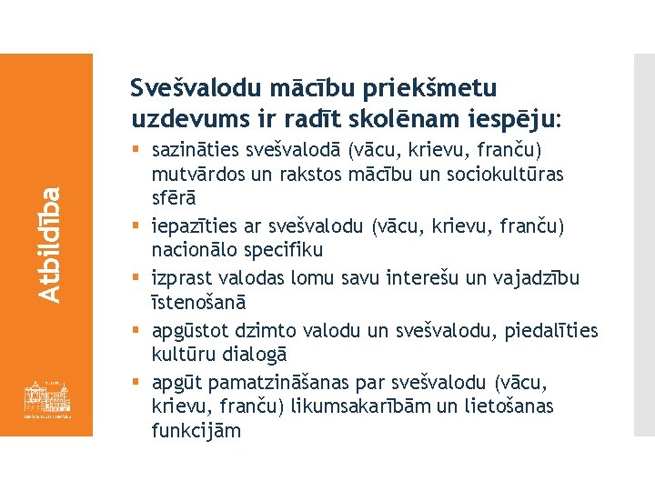 Atbildība Svešvalodu mācību priekšmetu uzdevums ir radīt skolēnam iespēju: § sazināties svešvalodā (vācu, krievu,