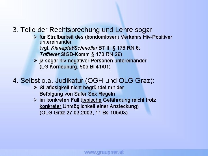 3. Teile der Rechtsprechung und Lehre sogar Ø für Strafbarkeit des (kondomlosen) Verkehrs Hiv-Positiver