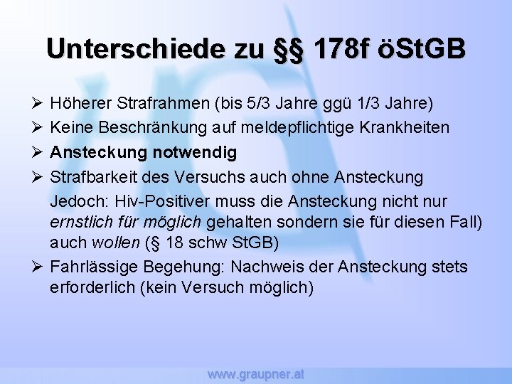 Unterschiede zu §§ 178 f öSt. GB Ø Höherer Strafrahmen (bis 5/3 Jahre ggü