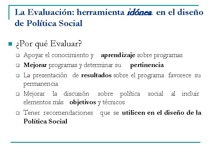 La Evaluación: herramienta idónea en el diseño de Política Social n ¿Por qué Evaluar?