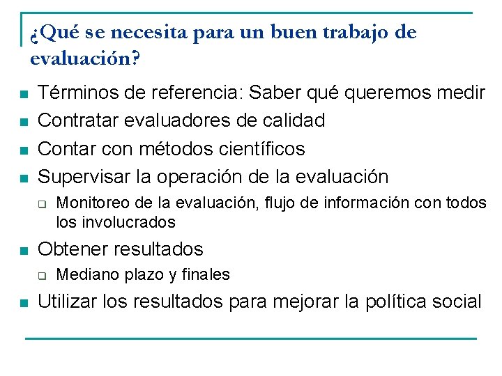 ¿Qué se necesita para un buen trabajo de evaluación? n n Términos de referencia: