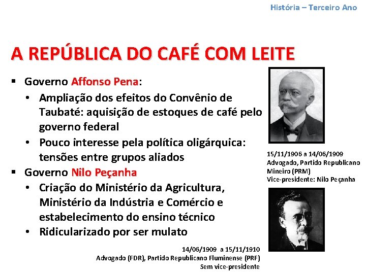 História – Terceiro Ano A REPÚBLICA DO CAFÉ COM LEITE § Governo Affonso Pena: