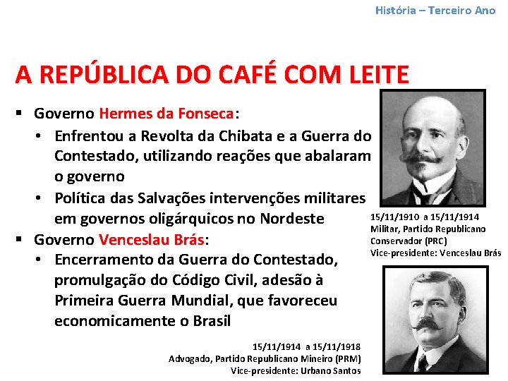 História – Terceiro Ano A REPÚBLICA DO CAFÉ COM LEITE § Governo Hermes da