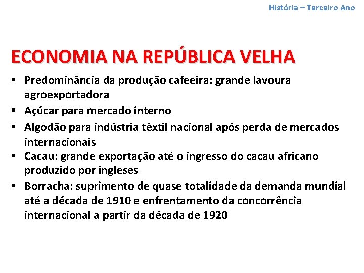 História – Terceiro Ano ECONOMIA NA REPÚBLICA VELHA § Predominância da produção cafeeira: grande