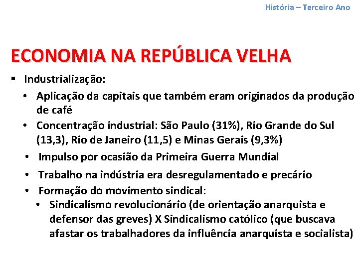 História – Terceiro Ano ECONOMIA NA REPÚBLICA VELHA § Industrialização: • Aplicação da capitais