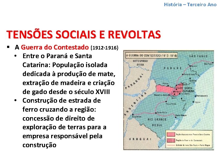 História – Terceiro Ano TENSÕES SOCIAIS E REVOLTAS § A Guerra do Contestado (1912