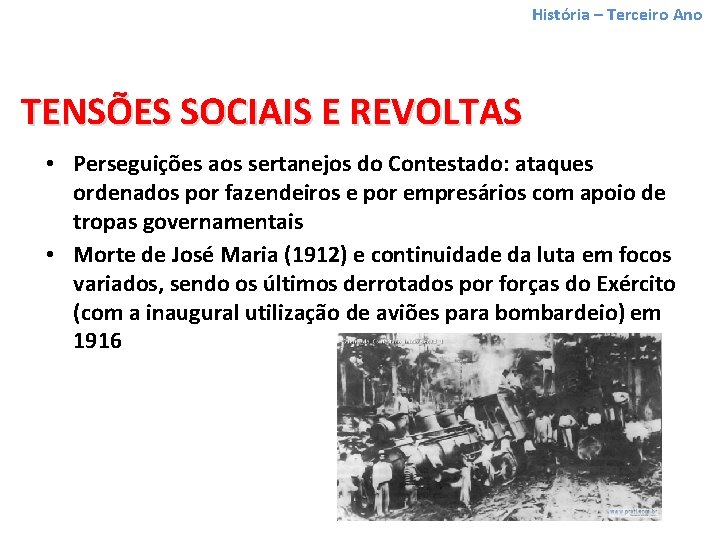 História – Terceiro Ano TENSÕES SOCIAIS E REVOLTAS • Perseguições aos sertanejos do Contestado: