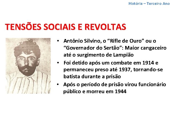 História – Terceiro Ano TENSÕES SOCIAIS E REVOLTAS • Antônio Silvino, o “Rifle de