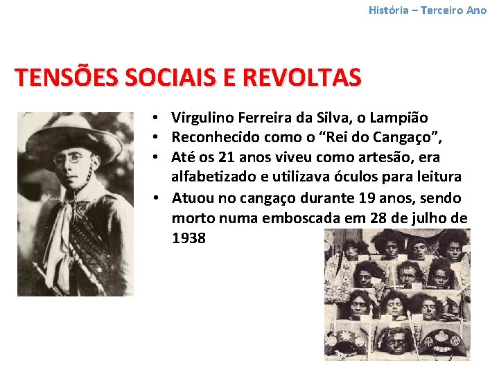 História – Terceiro Ano TENSÕES SOCIAIS E REVOLTAS • Virgulino Ferreira da Silva, o