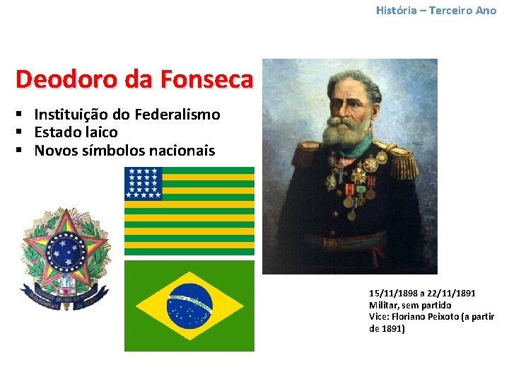História – Terceiro Ano Deodoro da Fonseca § Instituição do Federalismo § Estado laico