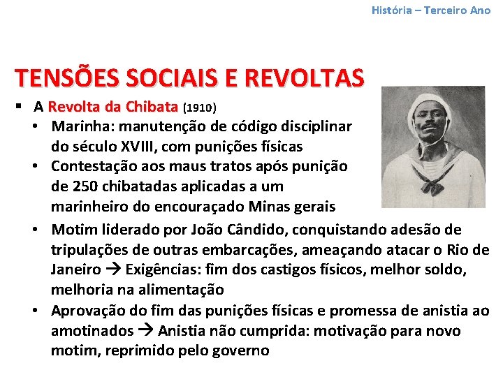 História – Terceiro Ano TENSÕES SOCIAIS E REVOLTAS § A Revolta da Chibata (1910)