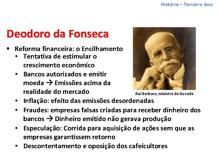 História – Terceiro Ano Deodoro da Fonseca § Reforma financeira: o Encilhamento • Tentativa