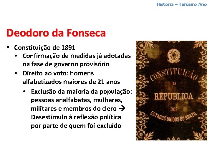 História – Terceiro Ano Deodoro da Fonseca § Constituição de 1891 • Confirmação de