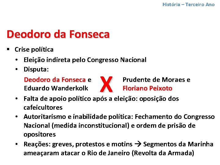 História – Terceiro Ano Deodoro da Fonseca § Crise política • Eleição indireta pelo