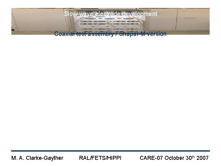 Slow-wave electrode development Coaxial test assembly / Shapal-M version M. A. Clarke-Gayther RAL/FETS/HIPPI CARE-07