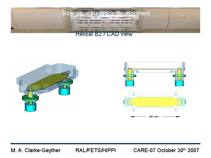 Slow-wave electrode development Helical B 2 / CAD view M. A. Clarke-Gayther RAL/FETS/HIPPI CARE-07