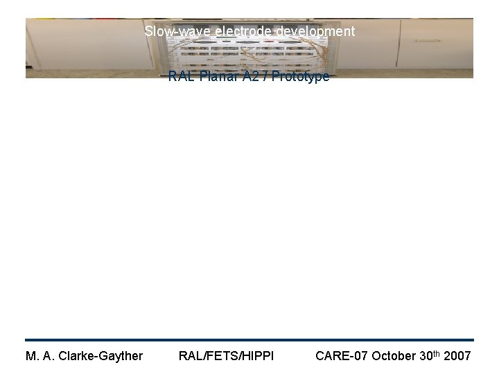 Slow-wave electrode development RAL Planar A 2 / Prototype M. A. Clarke-Gayther RAL/FETS/HIPPI CARE-07