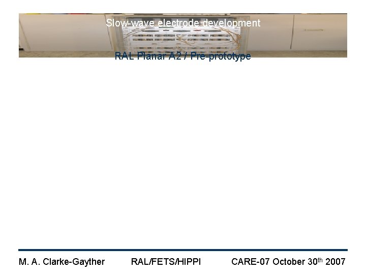 Slow-wave electrode development RAL Planar A 2 / Pre-prototype M. A. Clarke-Gayther RAL/FETS/HIPPI CARE-07