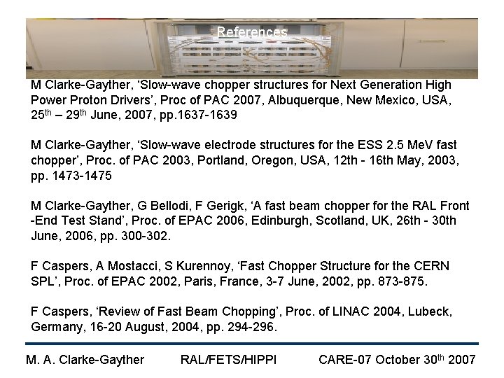 References M Clarke-Gayther, ‘Slow-wave chopper structures for Next Generation High Power Proton Drivers’, Proc