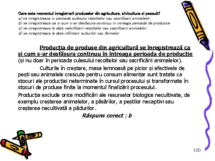Care este momentul inregistrarii produselor din agricultura, silvicultura si pescuit? a) se inregistreaza in