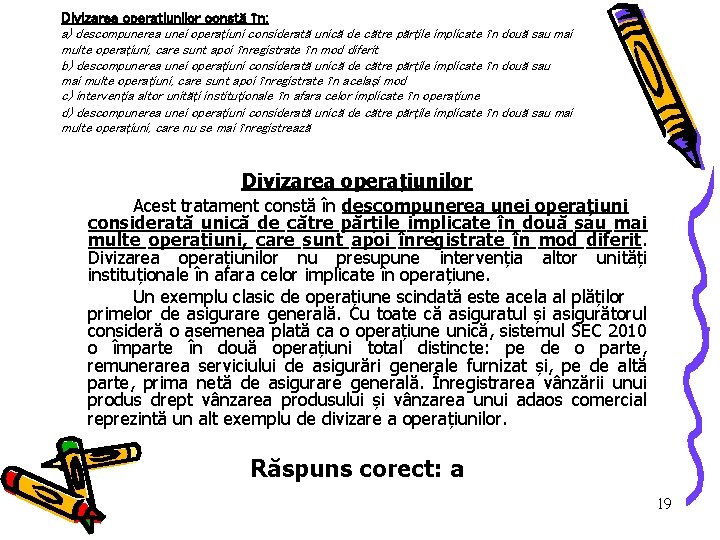 Divizarea operaţiunilor constă în: a) descompunerea unei operaţiuni considerată unică de către părţile implicate