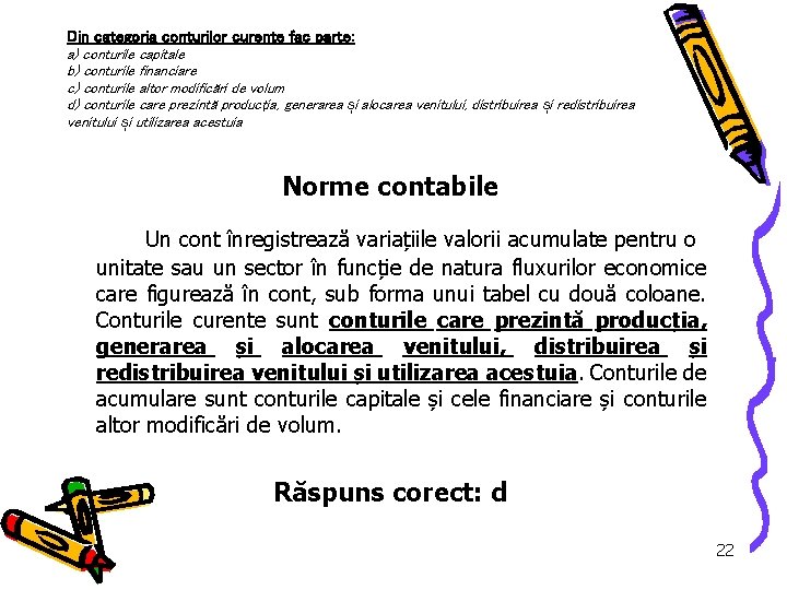 Din categoria conturilor curente fac parte: a) conturile capitale b) conturile financiare c) conturile