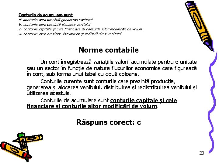 Conturile de acumulare sunt: a) conturile care prezintă generarea venitului b) conturile care prezintă