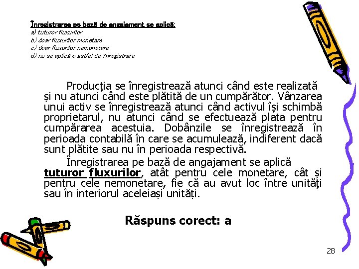 Înregistrarea pe bază de angajament se aplică: a) tuturor fluxurilor b) doar fluxurilor monetare