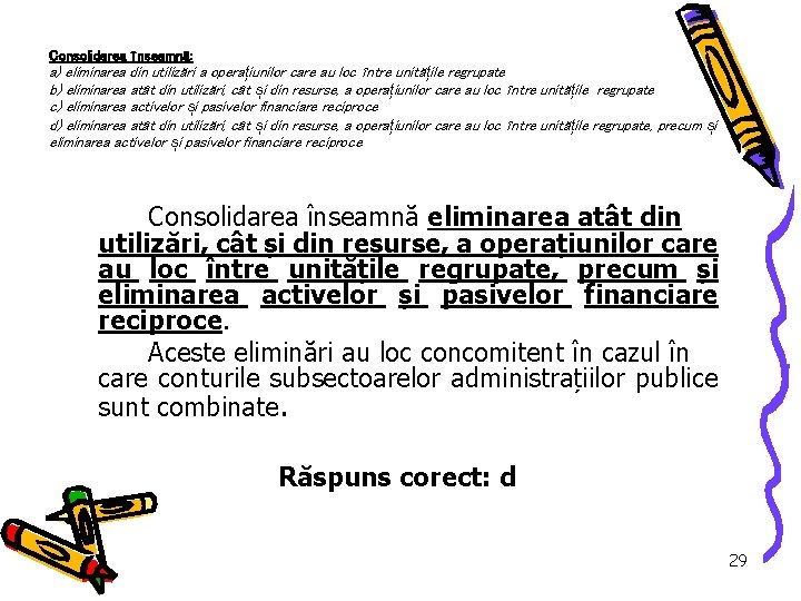 Consolidarea înseamnă: a) eliminarea din utilizări a opera țiunilor care au loc între unită