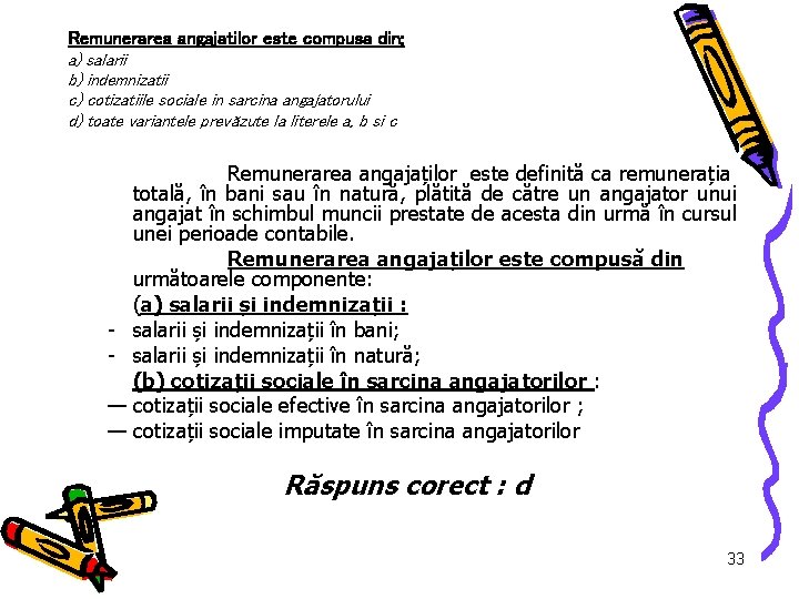 Remunerarea angajatilor este compusa din: a) salarii b) indemnizatii c) cotizatiile sociale in sarcina