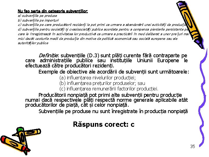 Nu fac parte din categoria subvențiilor: a) subvențiile pe produse b) subvențiile pe importuri