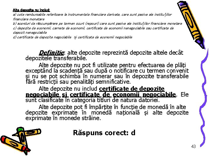 Alte depozite nu includ: a) cote rambursabile referitoare la instrumentele financiare derivate, care sunt