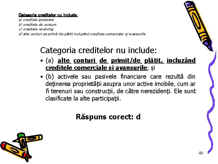 Categoria creditelor nu include: a) creditele ipotecare b) creditele de consum c) creditele revolving