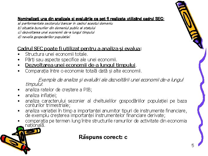 Nominalizaţi una din analizele şi evaluările ce pot fi realizate utilizând cadrul SEC: a)
