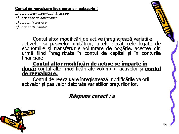 Contul de reevaluare face parte din categoria : a) contul altor modificari de active