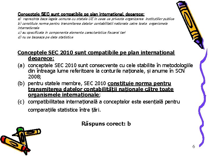 Conceptele SEC sunt compatibile pe plan international, deoarece: a) reprezinta baza legala comuna cu