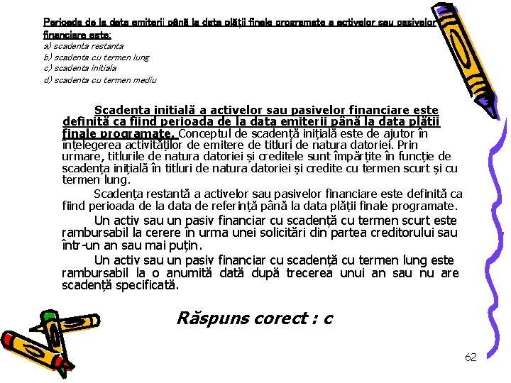 Perioada de la data emiterii până la data plății finale programate a activelor sau