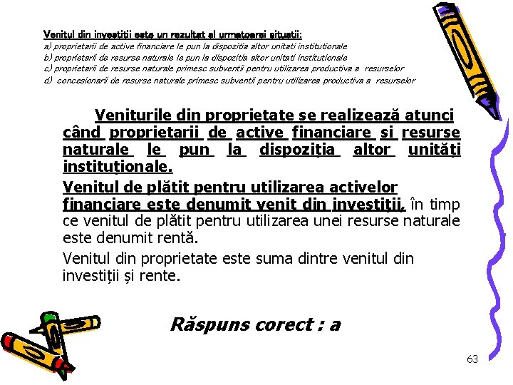 Venitul din investitii este un rezultat al urmatoarei situatii: a) proprietarii de active financiare