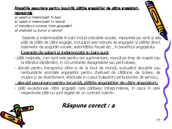 Alocațiile pecuniare pentru locuință, plătite angajaților de către angajatori, reprezintă: a) salarii şi indemnizaţii