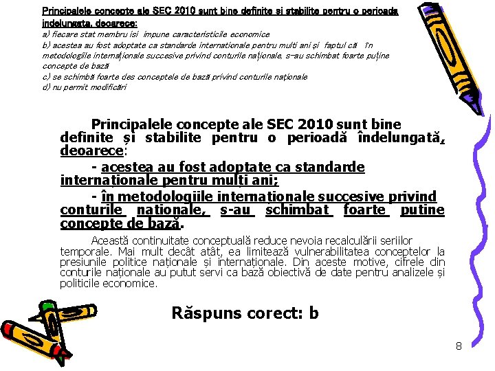 Principalele concepte ale SEC 2010 sunt bine definite si stabilite pentru o perioada indelungata,