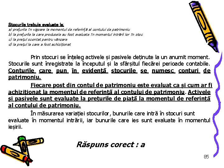 Stocurile trebuie evaluate la: a) prețurile în vigoare la momentul de referin ță al