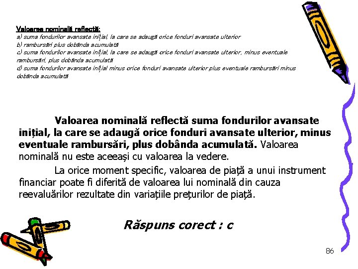 Valoarea nominală reflectă: a) suma fondurilor avansate ini țial, la care se adaugă orice