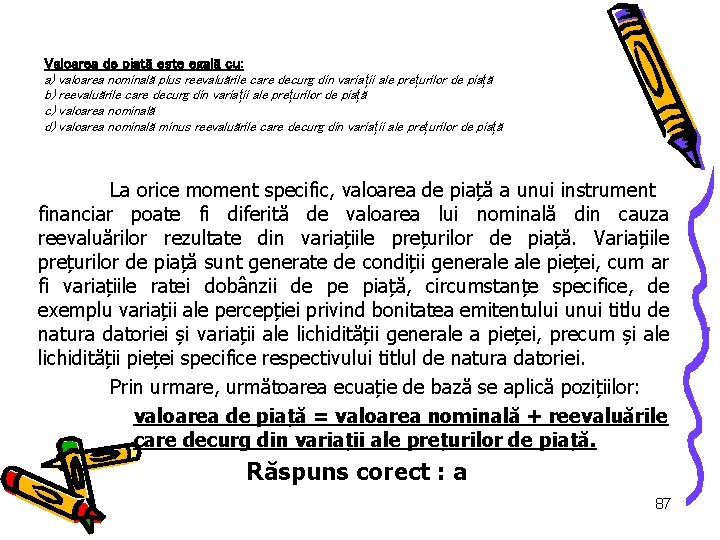 Valoarea de piaţă este egală cu: a) valoarea nominală plus reevaluările care decurg din