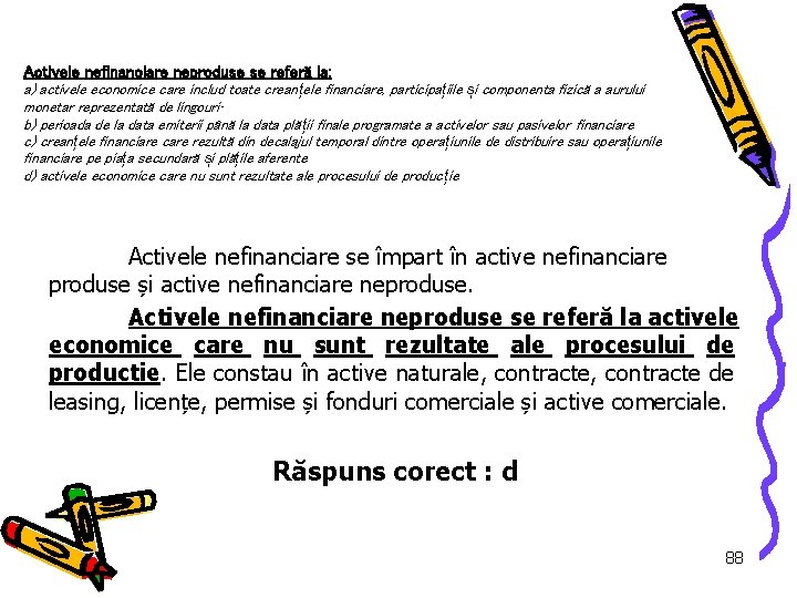 Activele nefinanciare neproduse se referă la: a) activele economice care includ toate crean țele