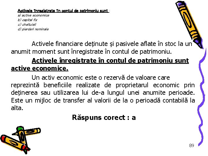 Activele înregistrate în contul de patrimoniu sunt : a) active economice b) capital fix