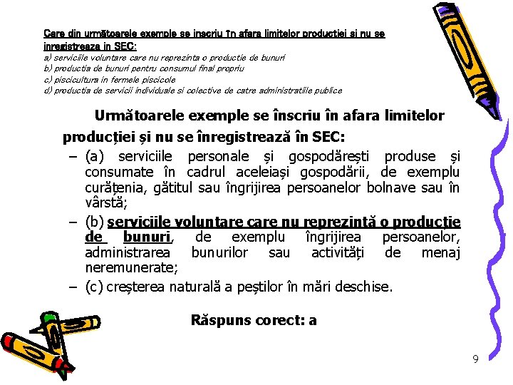 Care din următoarele exemple se inscriu în afara limitelor producţiei şi nu se inregistreaza