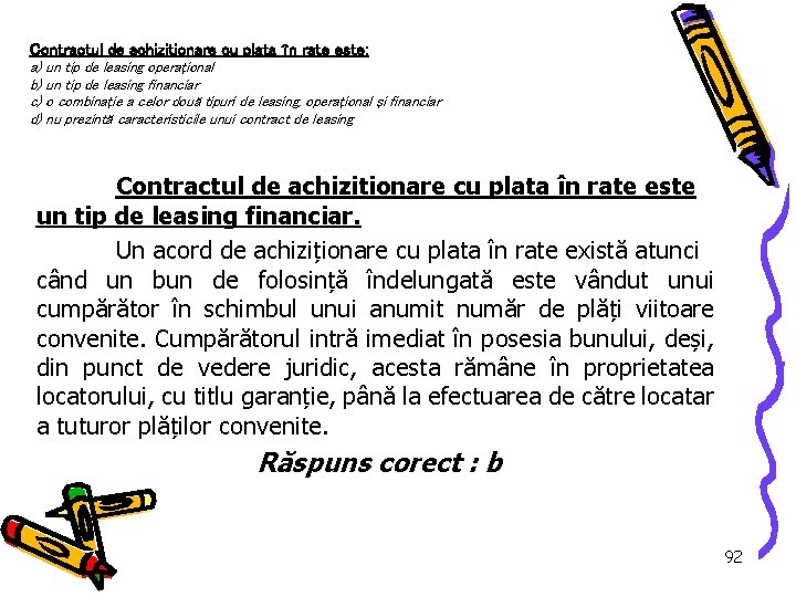 Contractul de achiziţionare cu plata în rate este: a) un tip de leasing operaţional